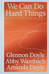 WE CAN DO HARD THINGS: ANSWERS TO LIFE'S 20 QUESTIONS - DOYLE. GLENNON